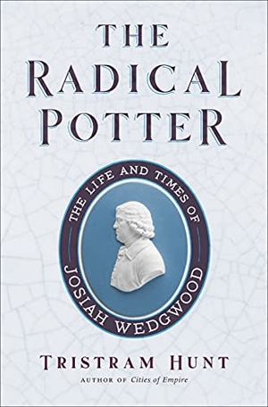 Hunt, Tristram. The Radical Potter - The Life and Times of Josiah Wedgwood. Henry Holt & Company, 2021.