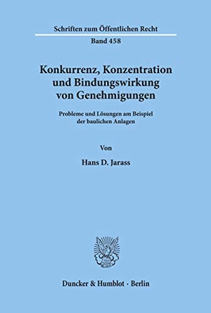 Jarass, Hans D.. Konkurrenz, Konzentration und Bindungswirkung von Genehmigungen. - Probleme und Lösungen am Beispiel der baulichen Anlagen.. Duncker & Humblot, 1984.