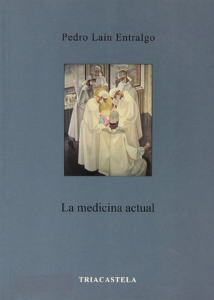 Laín Entralgo, Pedro. La medicina actual. Editorial Triacastela, 2011.