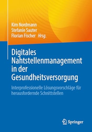 Nordmann, Kim / Stefanie Sauter et al (Hrsg.). Digitales Nahtstellenmanagement in der Gesundheitsversorgung - Interprofessionelle Lösungsvorschläge für herausfordernde Schnittstellen. Springer, 2026.