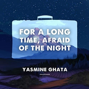 Ghata, Yasmine. For a Long Time, Afraid of the Night. BLACKSTONE PUB, 2019.