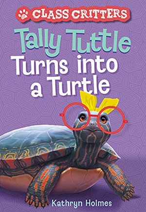 Holmes, Kathryn. Tally Tuttle Turns Into a Turtle (Class Critters #1). Harry N. Abrams, 2022.