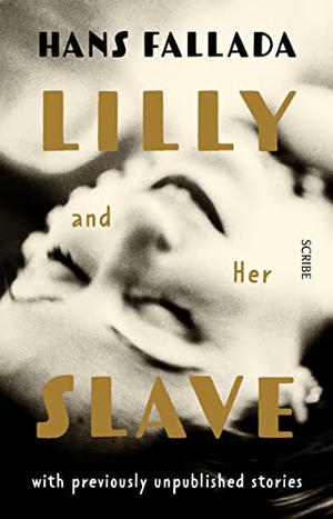 Fallada, Hans. Lilly and Her Slave. Scribe Publications Pty Ltd, 2022.