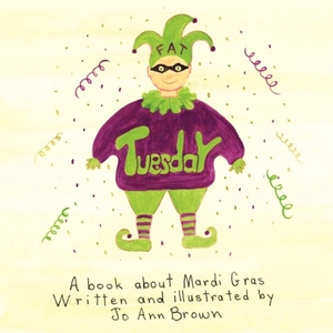 Brown, Jo Ann. Fat Tuesday. Xulon Press, 2012.