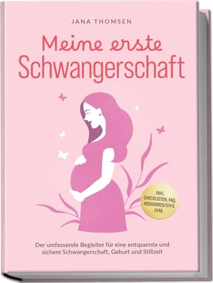 Thomsen, Jana. Meine erste Schwangerschaft: Der umfassende Begleiter für eine entspannte und sichere Schwangerschaft, Geburt und Stillzeit - inkl. Checklisten, FAQ, Hebammentipps uvm.. Edition Lunerion, 2025.