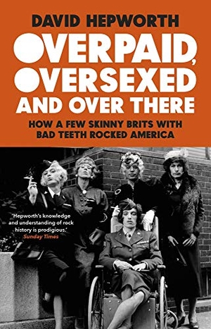 Hepworth, David. Overpaid, Oversexed and Over There - How a Few Skinny Brits with Bad Teeth Rocked America. Transworld Publishers Ltd, 2021.