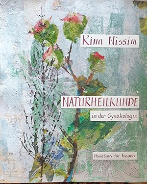 Nissim, Rina. Naturheilkunde in der Gynäkologie - Handbuch für Frauen. Goettert Christel Verlag, 2021.