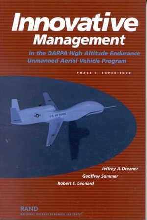 Drezner, Jeffrey A / Sommer, Geoffrey et al. Innovative Management in the Darpa High Altitude Endurance Unmanned Aerial Vehicle Program - Phase 11 Experience. RAND Corporation, 1999.
