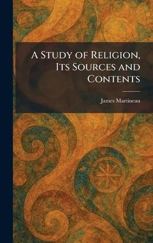 Martineau, James. A Study of Religion, Its Sources and Contents. Legare Street Press, 2026.