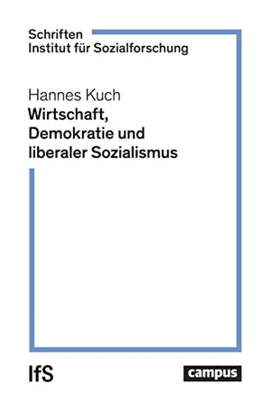 Kuch, Hannes. Wirtschaft, Demokratie und liberaler Sozialismus. Campus Verlag GmbH, 2023.
