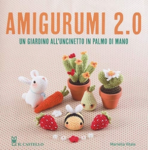 Vitale, Mariella. Amigurumi 2.0. Un giardino all'uncinetto in palmo di mano. Il Castello, 2018.