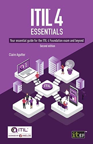 Agutter, Claire. ITIL(R) 4 Essentials - Your essential guide for the ITIL 4 Foundation exam and beyond. It Governance Publishing Ltd, 2020.