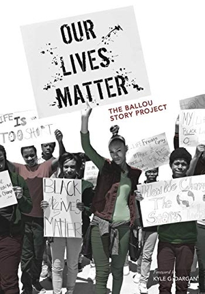 Writers, Ballou High School. Our Lives Matter - The Ballou Story Project. Shout Mouse Press, Inc., 2015.