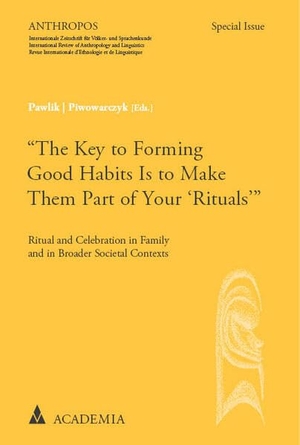 Pawlik, Jacek J. / Darius J. Piwowarczyk (Hrsg.). "The Key to Forming Good Habits Is to Make Them Part of Your 'Rituals"' - Ritual and Celebration in Family and in Broader Societal Contexts. Academia Verlag, 2023.