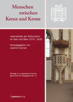 Conrad, Joachim (Hrsg.). Menschen zwischen Kreuz und Krone - Lebensbilder der Reformation an Saar und Blies 1575-1635. Geistkirch Verlag, 2025.