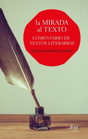 Navarro Durán, Rosa. La mirada al texto : comentario de textos literarios. Editorial Ariel, 2017.