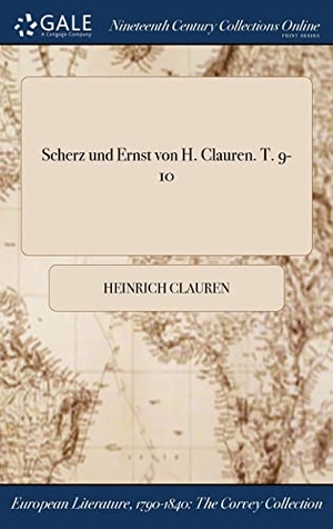 Clauren, Heinrich. Scherz und Ernst von H. Clauren. T. 9-10. Legare Street Press, 2017.