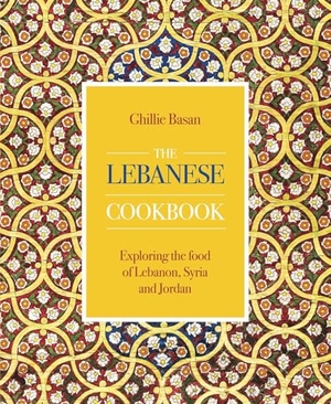 Basan, Ghillie. The Lebanese Cookbook - Exploring the food of Lebanon, Syria and Jordan. Anness Publishing, 2020.