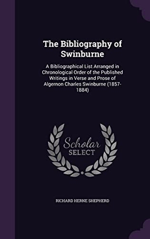 Shepherd, Richard Herne. The Bibliography of Swinburne: A Bibliographical List Arranged in Chronological Order of the Published Writings in Verse and Prose of Algernon Charle. Touchladybirdlucky Studios, 2016.