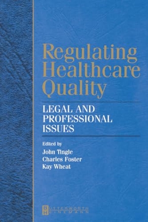 Tingle, John / Foster, Charles et al. Regulating Healthcare Quality - Legal and Professional Issues. Elsevier Health Sciences, 2004.