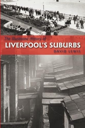 Lewis, David. The Illustrated History of Liverpool's Suburbs. DB Publishing, 2014.