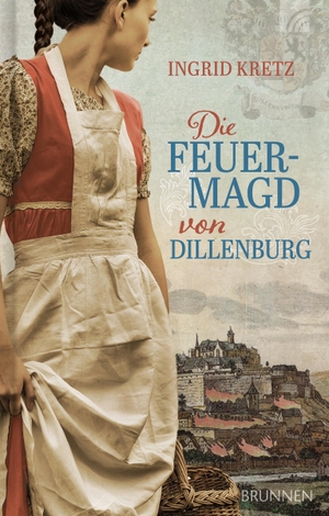 Kretz, Ingrid. Die Feuermagd von Dillenburg. Brunnen-Verlag GmbH, 2023.