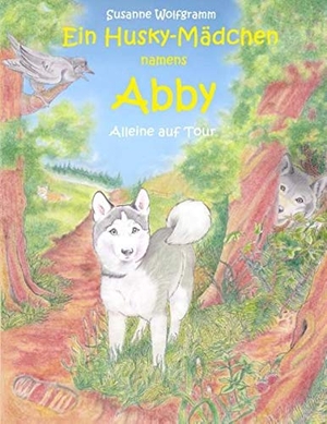 Wolfgramm, Susanne. Ein Husky - Mädchen namens Abby - Alleine auf Tour. Books on Demand, 2015.