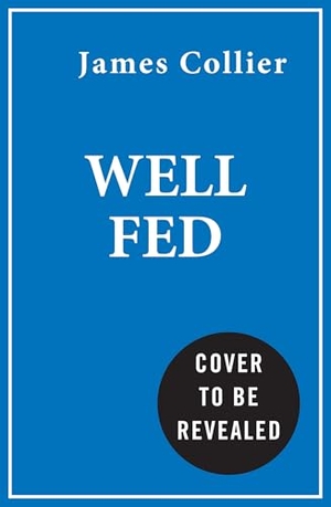 Collier, James. Well Fed - How Modern Diets are Failing Us (and What We Can Do About it). HarperCollins Publishers, 2026.