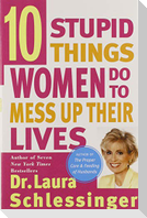 Ten Stupid Things Women Do to Mess Up Their Lives