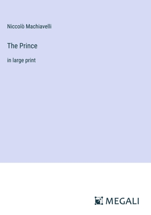 Machiavelli, Niccolò. The Prince - in large print. Megali Verlag, 2023.