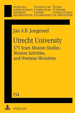 Jongeneel, Jan A. B.. Utrecht University - 375 Years Mission Studies, Mission Activities, and Overseas Ministries. Peter Lang, 2012.