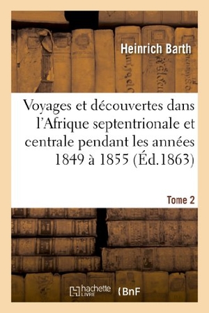 Barth-H. Voyages et découvertes dans l'Afrique septentrionale et centrale. Tome 2. Hachette Livre, 2022.