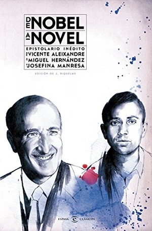 Aleixandre, Vicente. De Nobel a novel : epistolario inédito de Vicente Aleixandre a Miguel Hernández y Josefina Manresa. Espasa Libros, S.L., 2015.