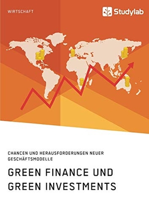 Anonym. Green Finance und Green Investments. Chancen und Herausforderungen neuer Geschäftsmodelle. Studylab, 2020.