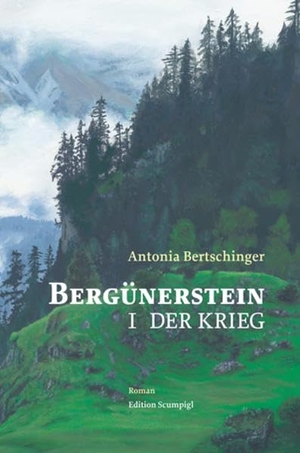 Bertschinger, Antonia. Bergünerstein - I. Der Krieg. Edition Scumpigl, 2019.