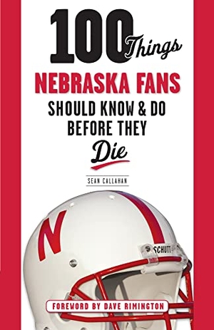 Callahan, Sean. 100 Things Nebraska Fans Should Know & Do Before They Die. Triumph Books (IL), 2013.