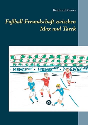 Mewes, Reinhard. Fußball-Freundschaft zwischen Max und Tarek. Books on Demand, 2019.