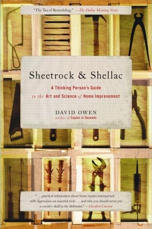 Owen, David. Sheetrock & Shellac - A Thinking Person's Guide to the Art and Science of Home Improvement. Simon & Schuster, 2007.