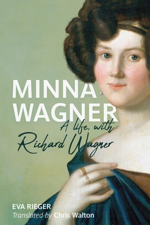 Rieger, Eva. Minna Wagner - A Life, with Richard Wagner. Boydell & Brewer, 2022.