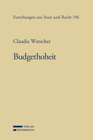 Wutscher, Claudia. Budgethoheit - Eine systematische Untersuchung der verfassungsrechtlichen Grundlagen des Budgetrechts des Bundes unter Berücksichtigung des Völker- und Europarechts. Verlag Österreich GmbH, 2026.