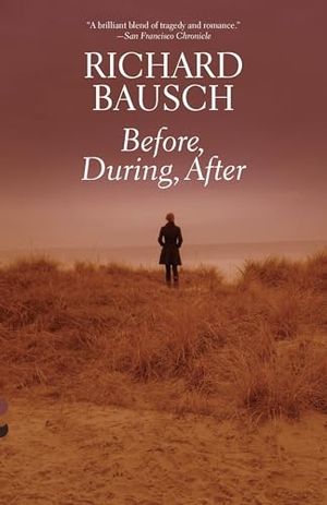 Bausch, Richard. Before, During, After. Random House, 2015.