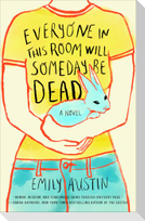 Everyone in This Room Will Someday Be Dead