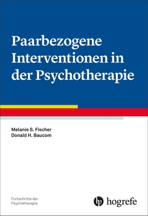 Fischer, Melanie S. / Donald H. Baucom. Paarbezogene Interventionen in der Psychotherapie. Hogrefe Verlag GmbH + Co., 2026.