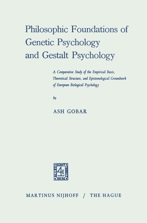 Gobar, Ash. Philosophic Foundations of Genetic Psychology and Gestalt Psychology - A Comparative Study of the Empirical Basis, Theoretical Structure, and Epistemological Groundwork of European Biological Psychology. Springer Netherlands, 1968.