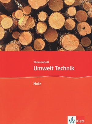 Umwelt Technik: Neubearbeitung. Holz. Klasse 7 bis 10. Klett Ernst /Schulbuch, 2010.