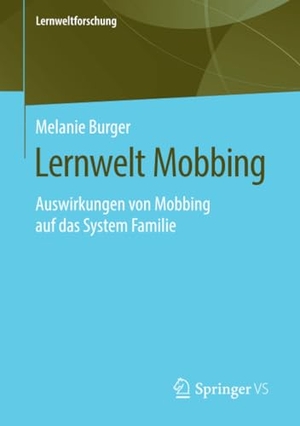 Burger, Melanie. Lernwelt Mobbing - Auswirkungen von Mobbing auf das System Familie. Springer Fachmedien Wiesbaden, 2020.