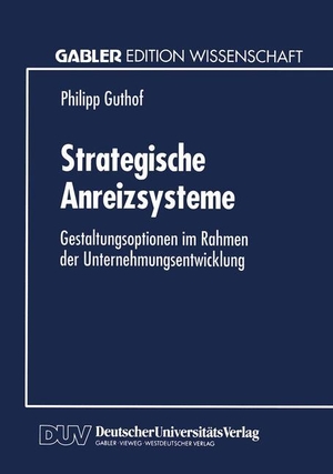 Strategische Anreizsysteme - Gestaltungsoptionen im Rahmen der Unternehmungsentwicklung. Deutscher Universitätsverlag, 1995.