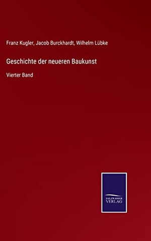 Kugler, Franz / Burckhardt, Jacob et al. Geschichte der neueren Baukunst - Vierter Band. Outlook, 2021.