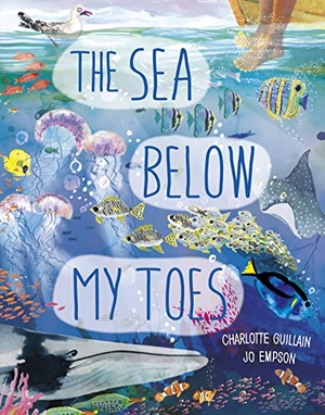 Guillain, Charlotte. The Sea Below My Toes. Quarto Publishing PLC, 2022.