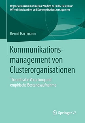 Hartmann, Bernd. Kommunikationsmanagement von Clusterorganisationen - Theoretische Verortung und empirische Bestandsaufnahme. Springer Fachmedien Wiesbaden, 2015.